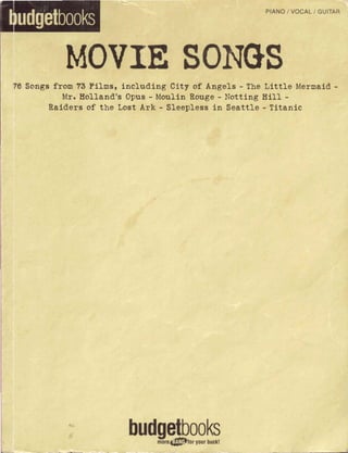 udgetbooks
               MOVIL 

   76 Songs from 78 F i l m s , including City   of Angels   - The L i t t l e Mermaid -
I!:4                                -
              Mr. Holland's Opus Moulin Rouge - Notting H i l l          -
                                        -
           Raiders of the Last Ark Sleepless in Seattle Titanic    -
 
