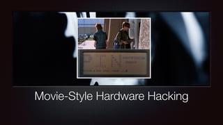 Movie-Style Hardware Hacking
 
