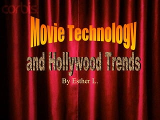 By Esther L. Movie Technology and Hollywood Trends 