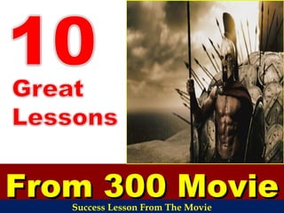 From 300 MovieFrom 300 MovieSuccess Lesson From The Movie
 