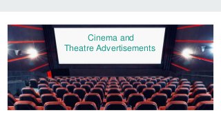 Cinema and
Theatre Advertisements
 