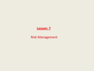 Lesson: 7

Risk Management
 