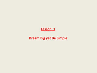 Lesson: 1

Dream Big yet Be Simple
 