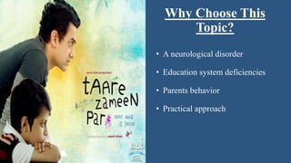 Why Choose This
Topic?
• A neurological disorder
• Education system deficiencies
• Parents behavior
• Practical approach
3
 