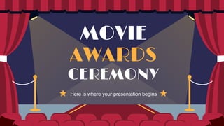 MOVIE
AWARDS
CEREMONY
Here is where your presentation begins
 