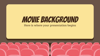 MOVIE BACKGROUNDHere is where your presentation begins
 