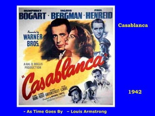 1942
Casablanca
- As Time Goes By – Louis Armstrong
 