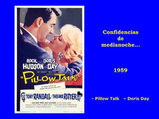 Confidencias
de
medianoche...

1959

- Pillow Talk

– Doris Day

 