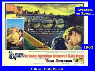 Aventura
en Roma...

1962

- Al Di Là – Emilio Pericoli

 