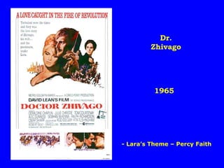 Dr.
Zhivago

1965

- Lara’s Theme – Percy Faith

 