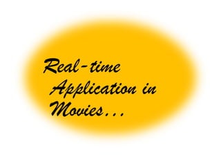 Real-time
 Application in
 Movies…
 