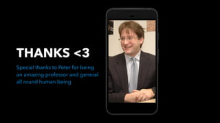 Special thanks to Peter for being
an amazing professor and general
all round human being
THANKS <3
 