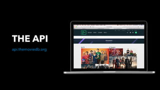 api.themoviedb.org
THE API
 