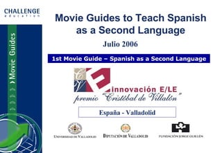 Julio 2006 1st Movie Guide – Spanish as a Second Language España - Valladolid Movie Guides to Teach Spanish as a Second Language 
