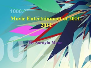 Movie Entertainment of 2011-
           2012


       By Sorayia Mene
 