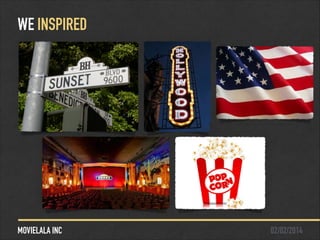 WE INSPIRED

MOVIELALA INC

02/02/2014

 