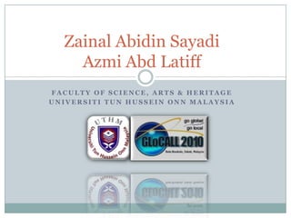 ZainalAbidinSayadiAzmiAbdLatiff Faculty of Science, Arts & Heritage UniversitiTun Hussein Onn Malaysia 