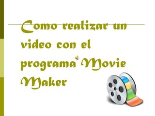 Como realizar un video con el programa Movie Maker 