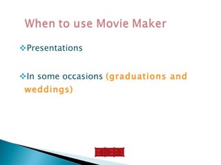 Presentations  In some occasions  (graduations and weddings)  