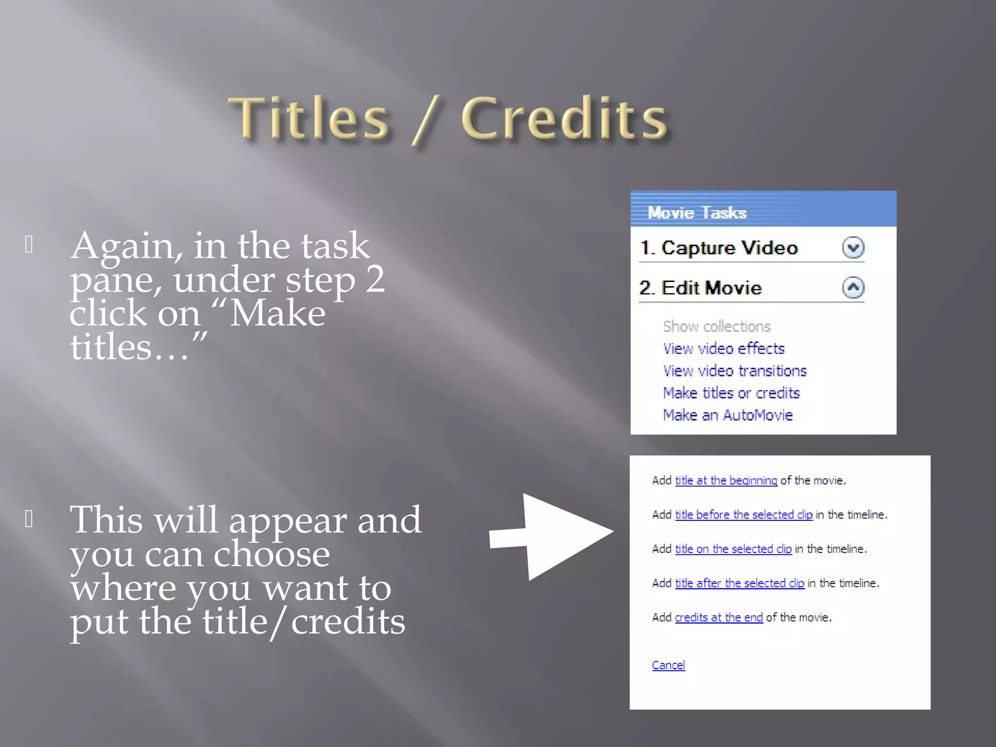    Again, in the task
    pane, under step 2
    click on “Make
    titles…”



   This will appear and
    you can choose
    where you want to
    put the title/credits
 