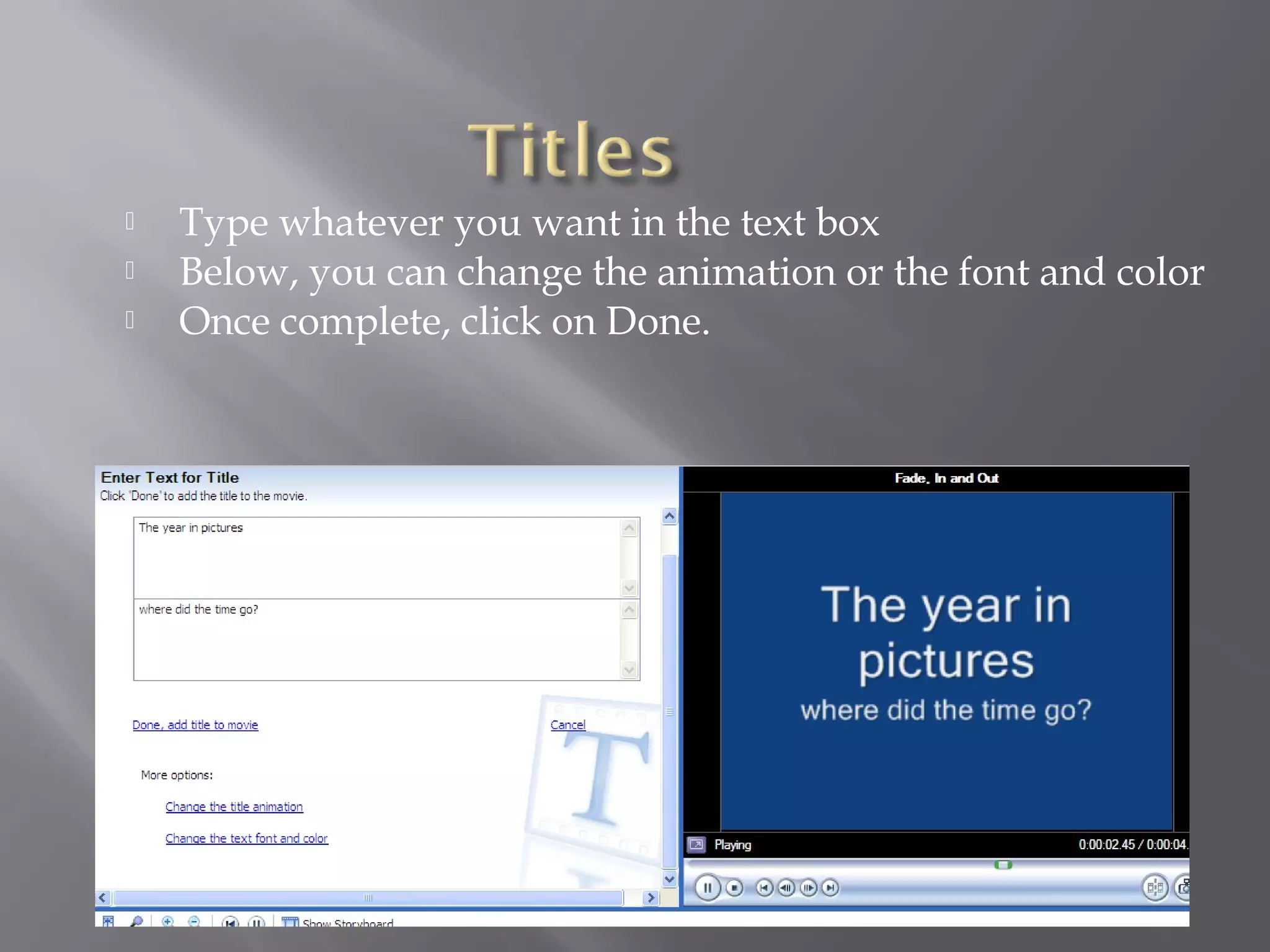    Type whatever you want in the text box
   Below, you can change the animation or the font and color
   Once complete, click on Done.
 