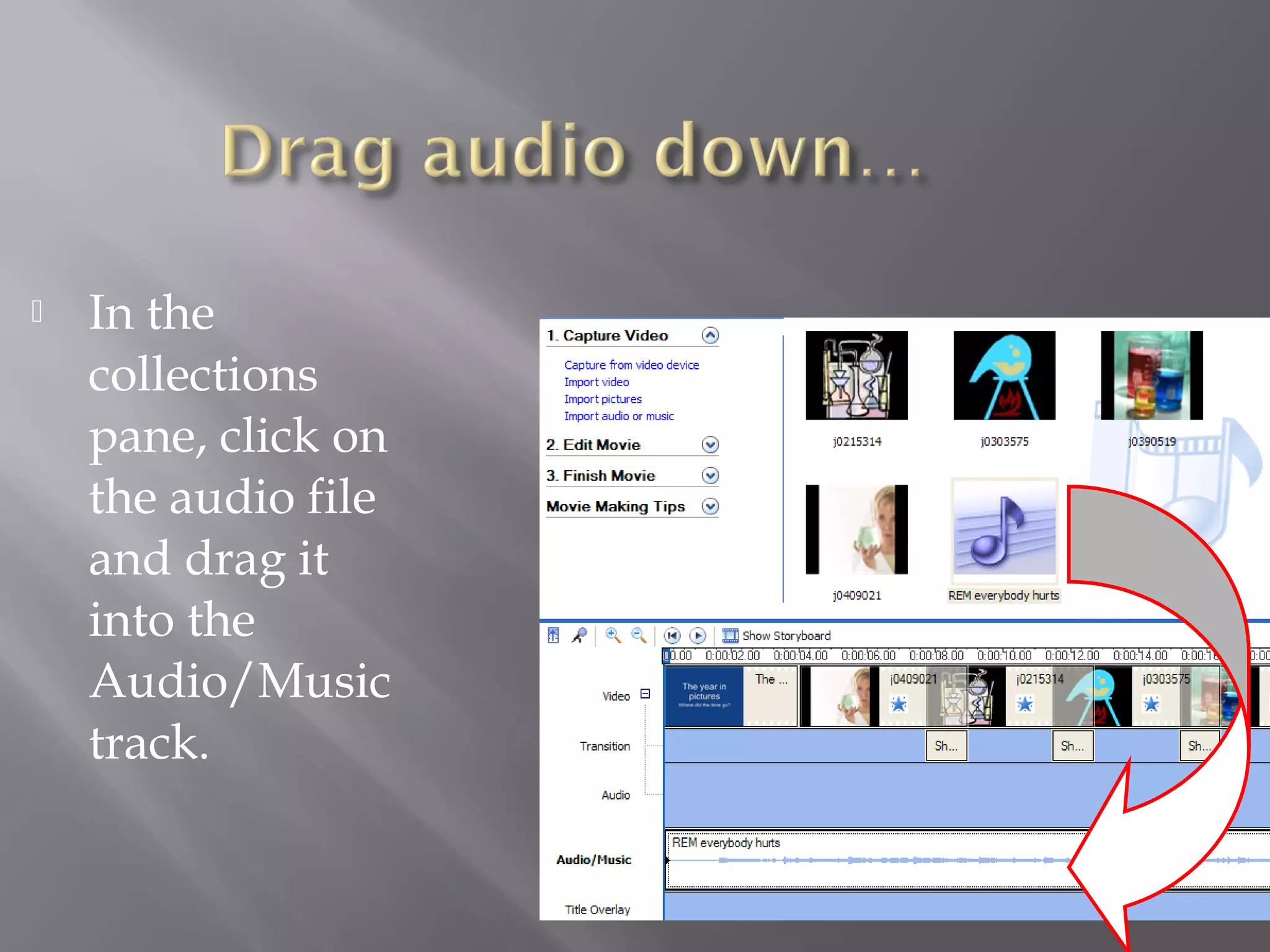    In the
    collections
    pane, click on
    the audio file
    and drag it
    into the
    Audio/Music
    track.
 