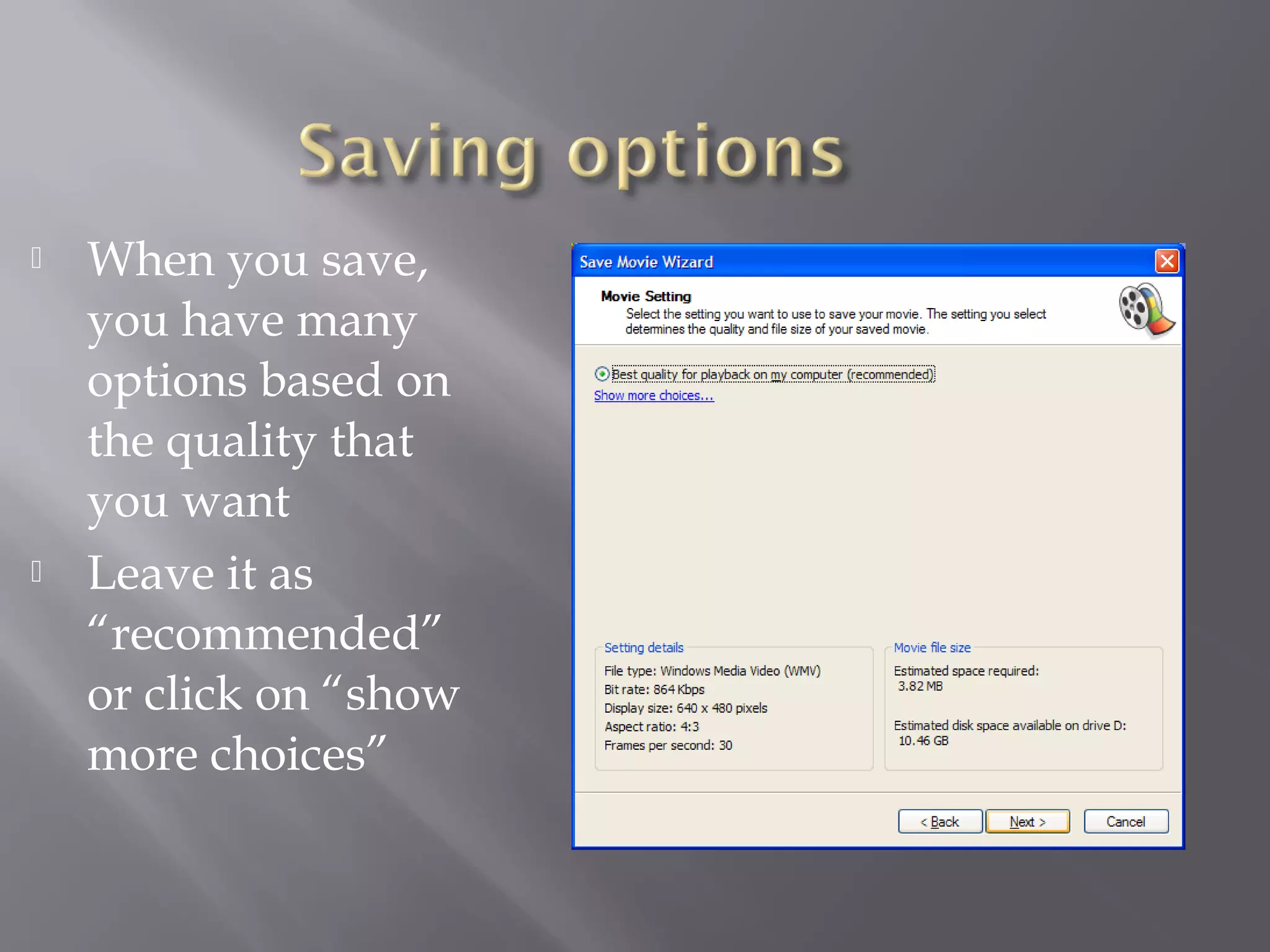    When you save,
    you have many
    options based on
    the quality that
    you want
   Leave it as
    “recommended”
    or click on “show
    more choices”
 