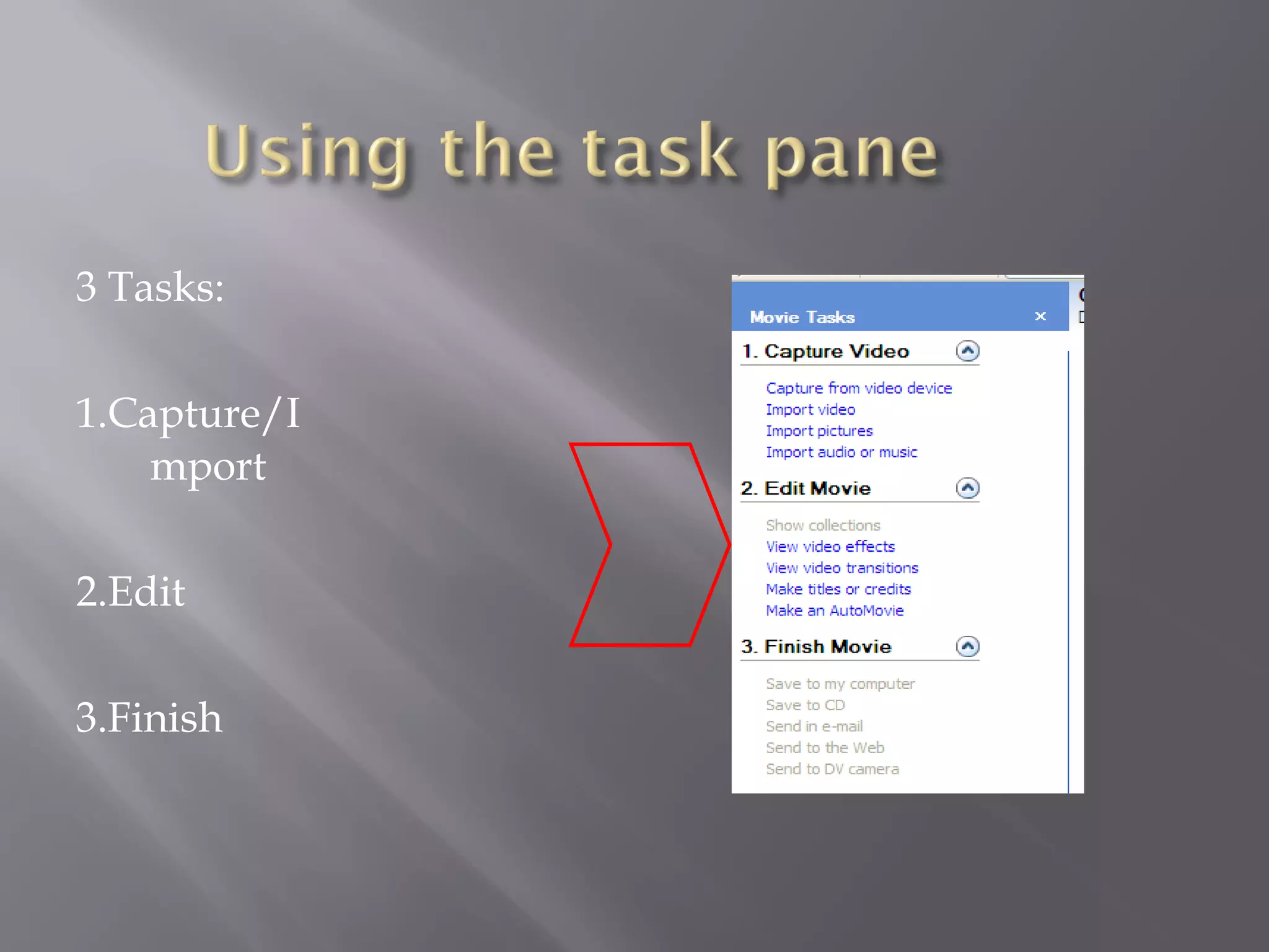 3 Tasks:

1.Capture/I
    mport

2.Edit

3.Finish
 
