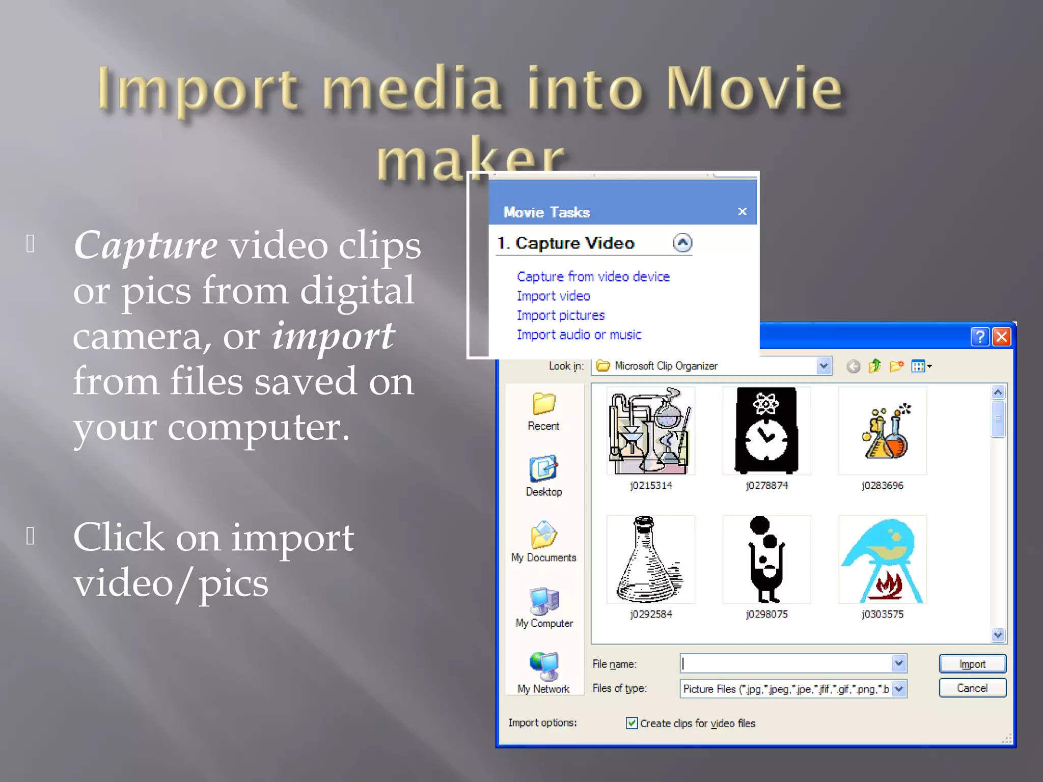    Capture video clips
    or pics from digital
    camera, or import
    from files saved on
    your computer.

   Click on import
    video/pics
 