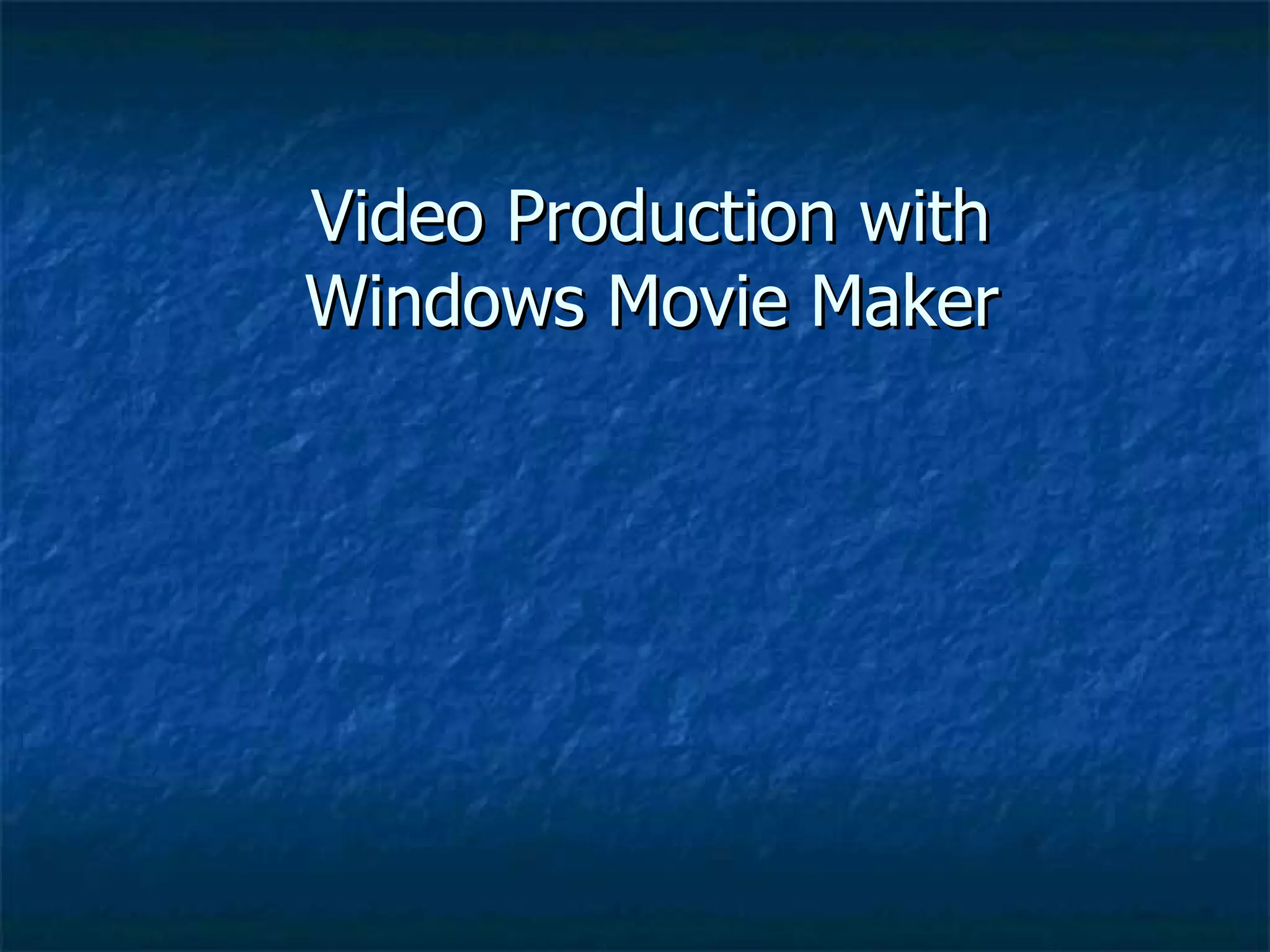 Video Production with  Windows Movie Maker   