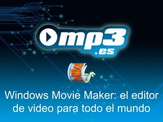 Windows Movie Maker: el editor
 de video para todo el mundo
 