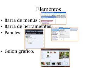 Elementos
• Barra de menús :
• Barra de herramientas :
• Paneles:



• Guion grafico:
 