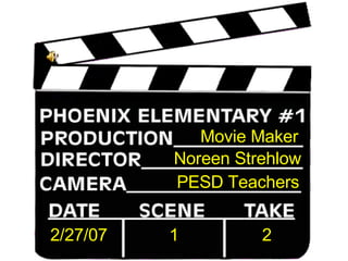 Movie Maker Noreen Strehlow PESD Teachers 2/27/07 1 2 