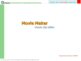 Movie Maker movie clip editor Deependra Tandukar, ICIMOD 