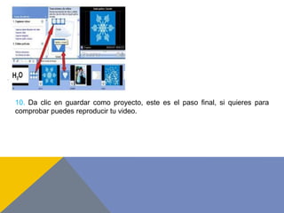 10. Da clic en guardar como proyecto, este es el paso final, si quieres para
comprobar puedes reproducir tu video.
 