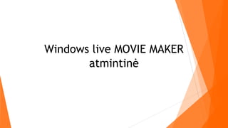 Windows live MOVIE MAKER
atmintinė
 