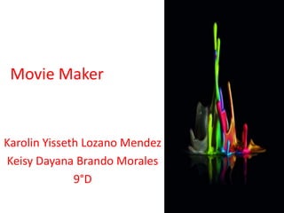 Movie Maker
Karolin Yisseth Lozano Mendez
Keisy Dayana Brando Morales
9°D
 