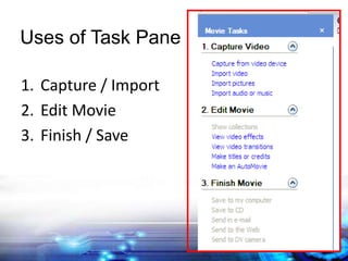 Uses of Task Pane
1. Capture / Import
2. Edit Movie
3. Finish / Save
 