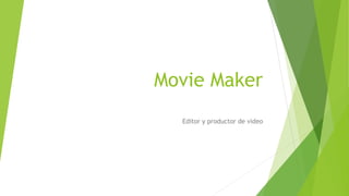 Movie Maker
Editor y productor de video
 