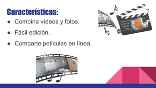 Características:
● Combina vídeos y fotos.
● Fácil edición.
● Comparte películas en línea.
 