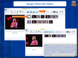 Apagar Partes dos Vídeos
Selecionar partes a eliminar
 