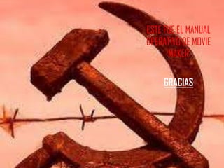 ESTE FUE EL MANUAL
OPERATIVO DE MOVIE
MAKER
GRACIAS
 