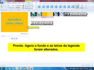Pronto. Agora o fundo e as letras da legenda
foram alterados.
 