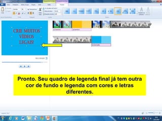 Pronto. Seu quadro de legenda final já tem outra
cor de fundo e legenda com cores e letras
diferentes.
 