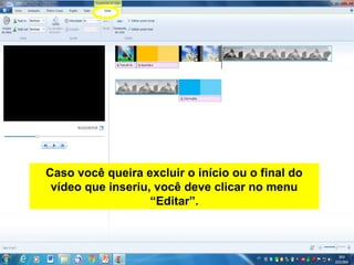 Caso você queira excluir o início ou o final do
vídeo que inseriu, você deve clicar no menu
“Editar”.
 