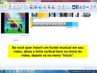 Se você quer inserir um fundo musical em seu
vídeo, deixe a linha vertical bem no início do
vídeo, depois vá no menu “Início”.
 
