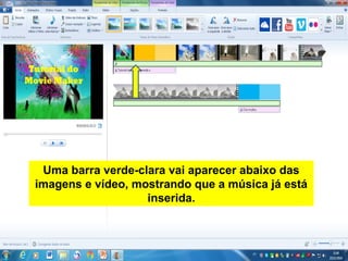 Uma barra verde-clara vai aparecer abaixo das
imagens e vídeo, mostrando que a música já está
inserida.
 