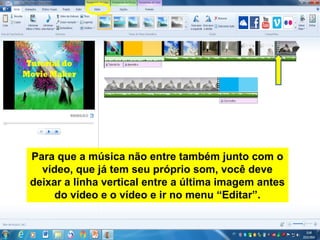 Para que a música não entre também junto com o
vídeo, que já tem seu próprio som, você deve
deixar a linha vertical entre a última imagem antes
do vídeo e o vídeo e ir no menu “Editar”.
 
