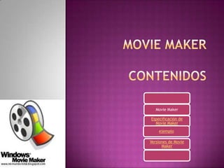 Movie Maker
Especificación de
Movie Maker
ejemplo
Versiones de Movie
Maker

 