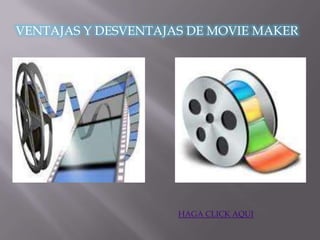 VENTAJAS Y DESVENTAJAS DE MOVIE MAKER




                     HAGA CLICK AQUI
 